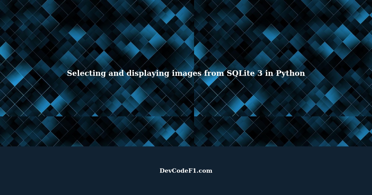 how-to-select-an-image-from-a-database-in-sqlite-3-in-python-and-display-it-in-an-image-box