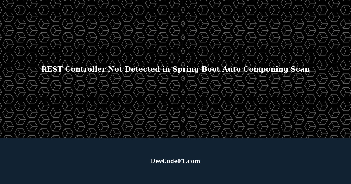 My REST Controller is Not Detected During Spring Boot Auto Componing Scan