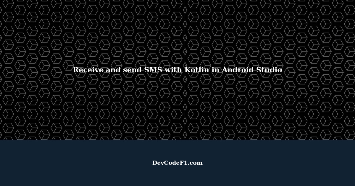 How to receive and send SMS using Kotlin in Android Studio