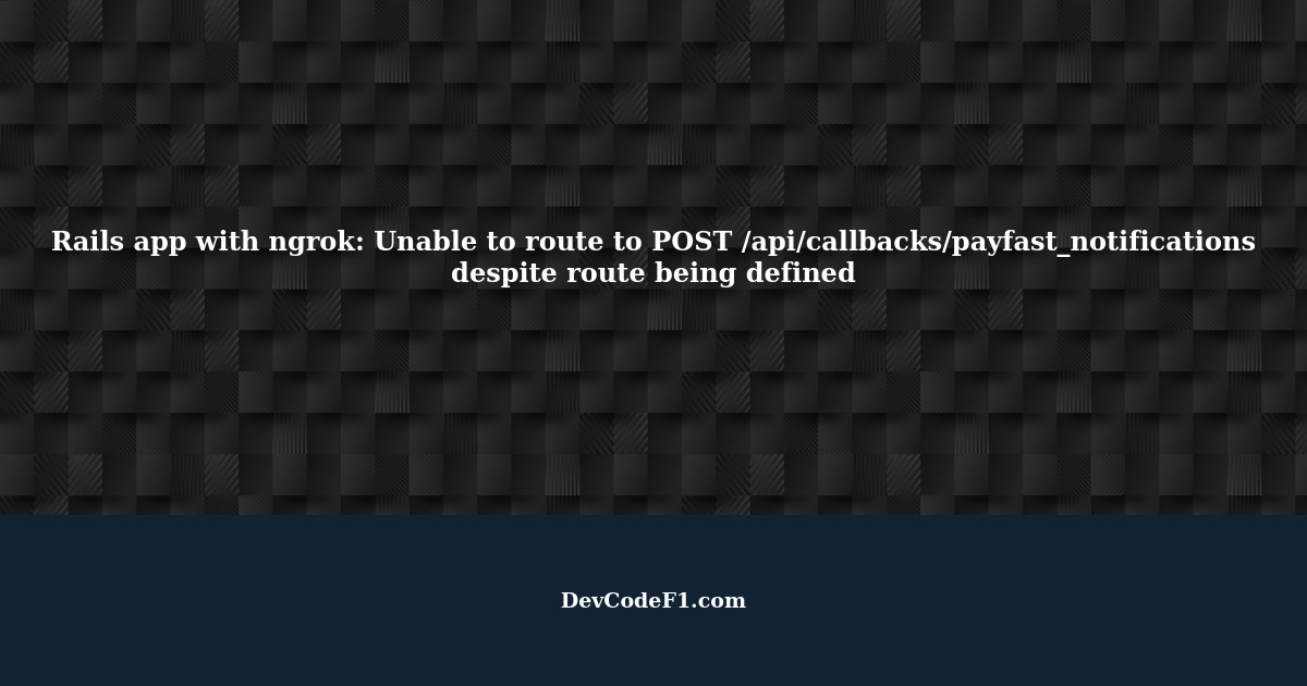 Rails app with ngrok Unable to route to POST /api/callbacks/payfast