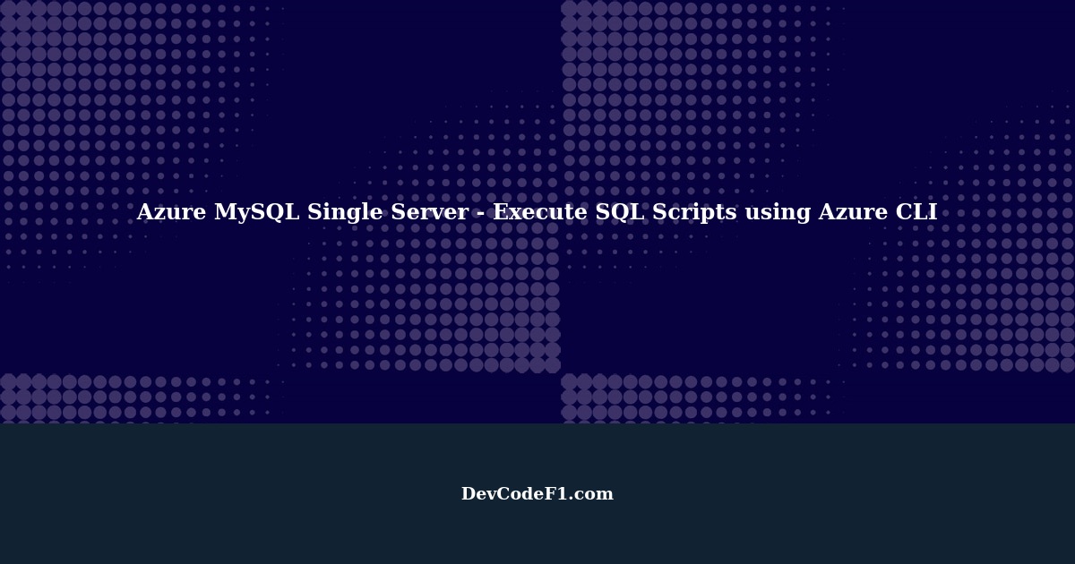 Azure MySQL Single Server - Execute SQL Scripts using Azure CLI