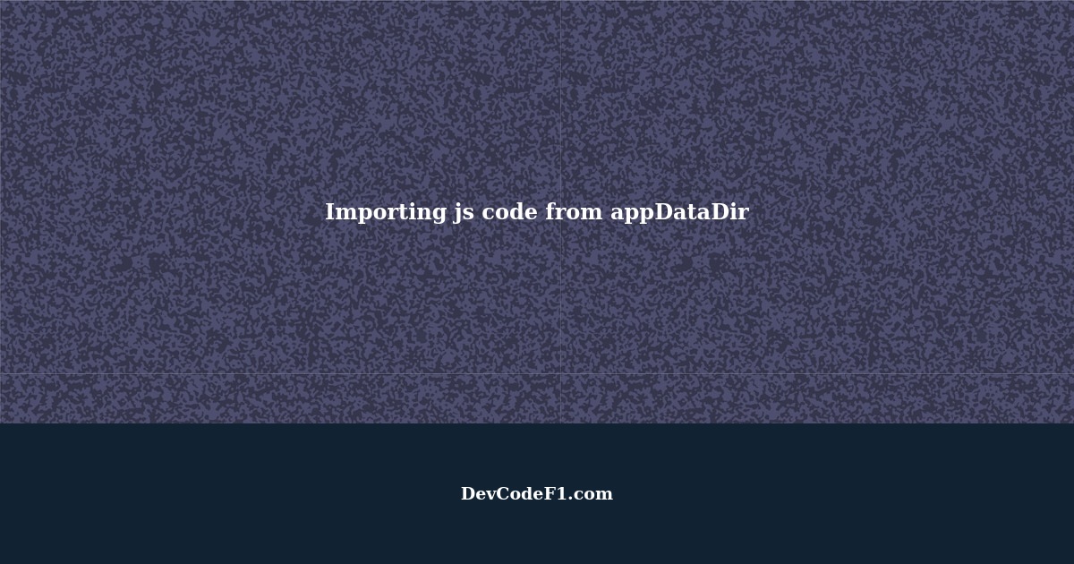 How should I import js code from the appDataDir?