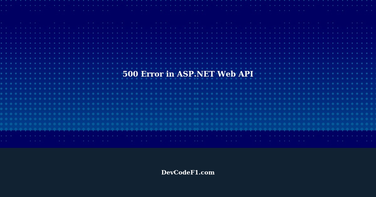 500-error-when-trying-to-run-the-web-api-in-asp-net-web-api