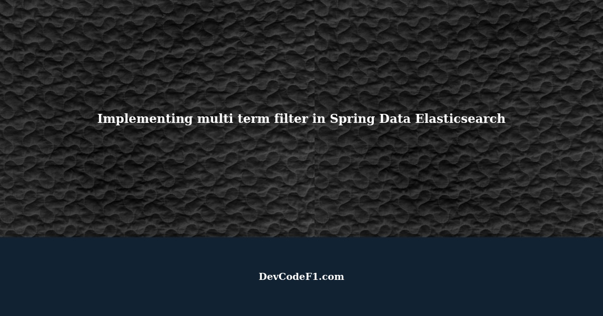 How to implement multi term filter in Spring Data Elasticsearch?