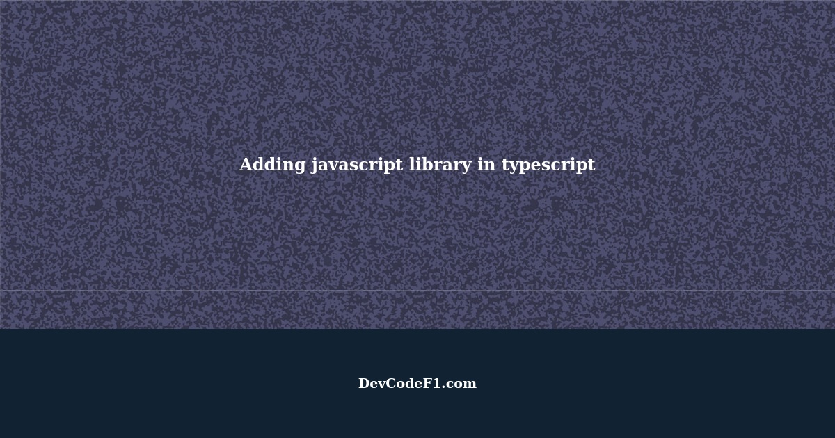 Adding javascript library in typescript