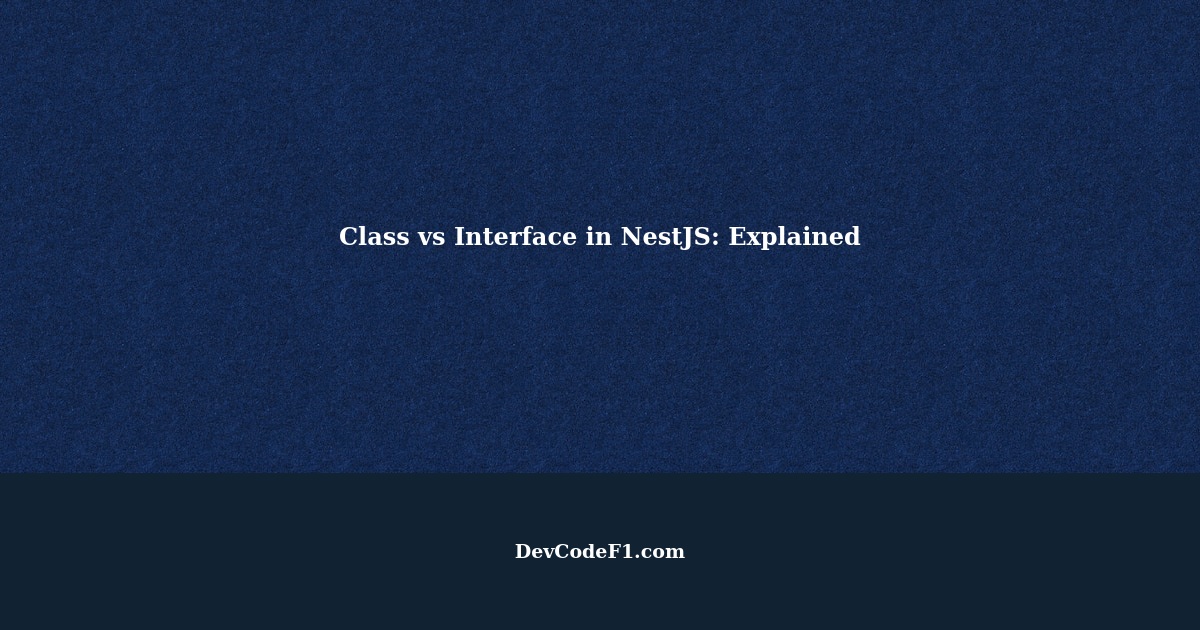 When to Use a Class vs an Interface in NestJS Explained