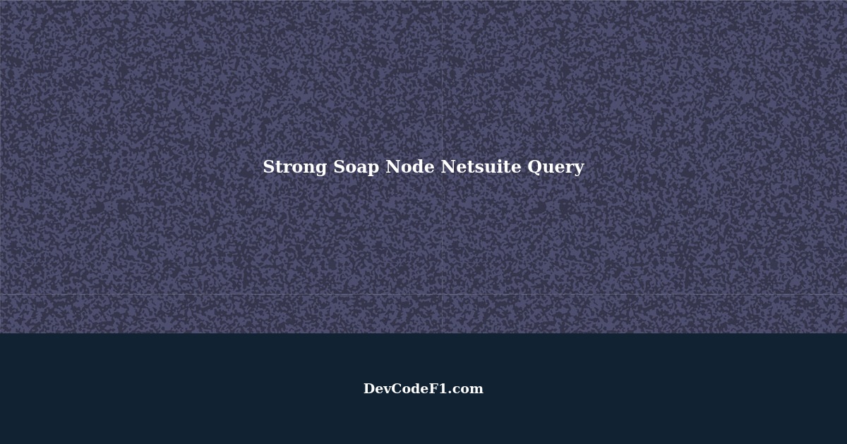 Strong Soap Node Netsuite Query
