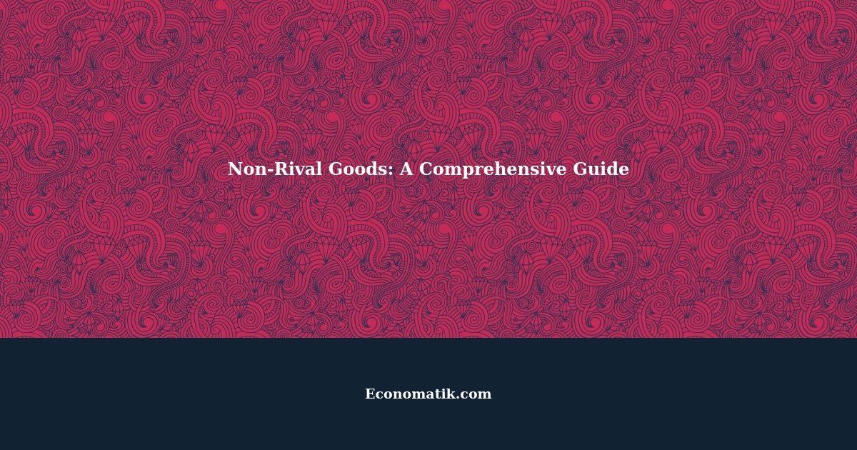 Non-Rival Goods: A Comprehensive Guide