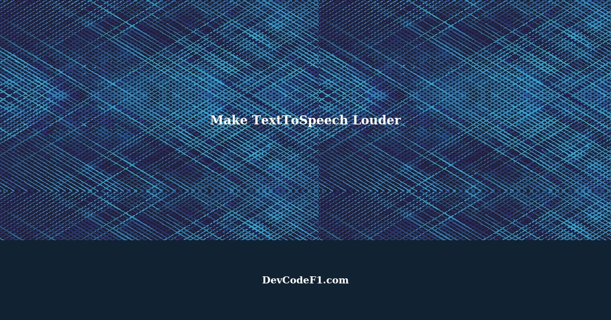 How to make TextToSpeech speak even louder?