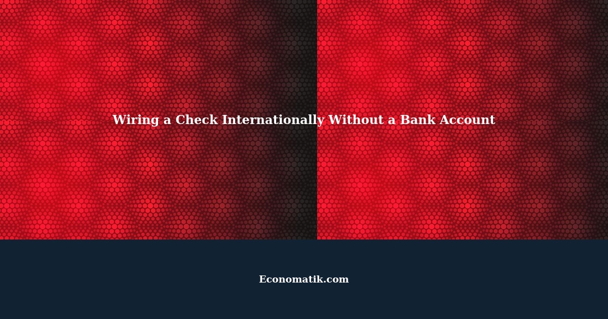 How to Wire a Check Internationally (US to China) Without a Bank Account