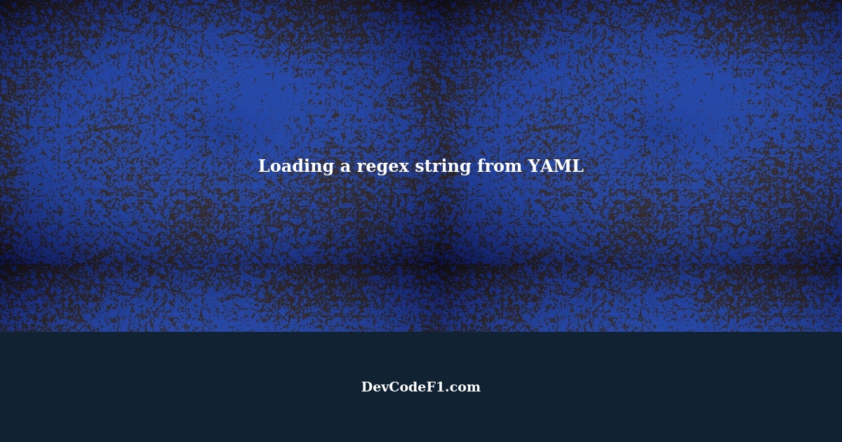 loading-a-regex-string-with-escape-characters-from-yaml