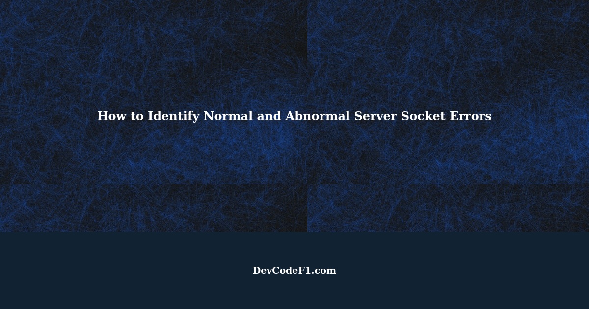 How can I tell which server socket errors are normal and abnormal?