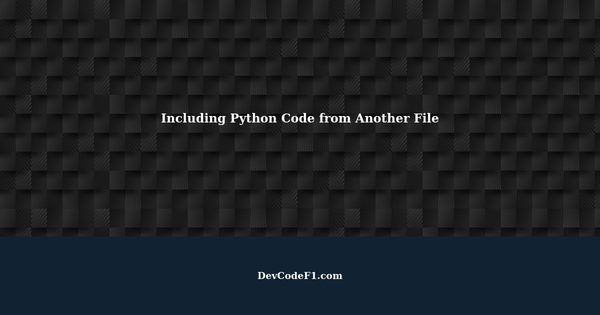 Including Python Code from Another File: A How-To Guide