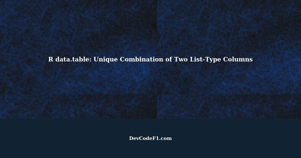 R data.table Performing a Unique Combination of Two ListType Columns