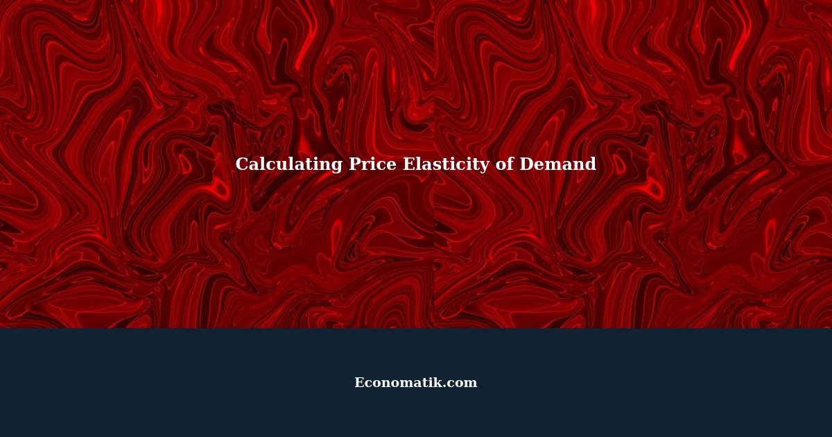 Calculating Price Elasticity of Demand: A Comprehensive Guide