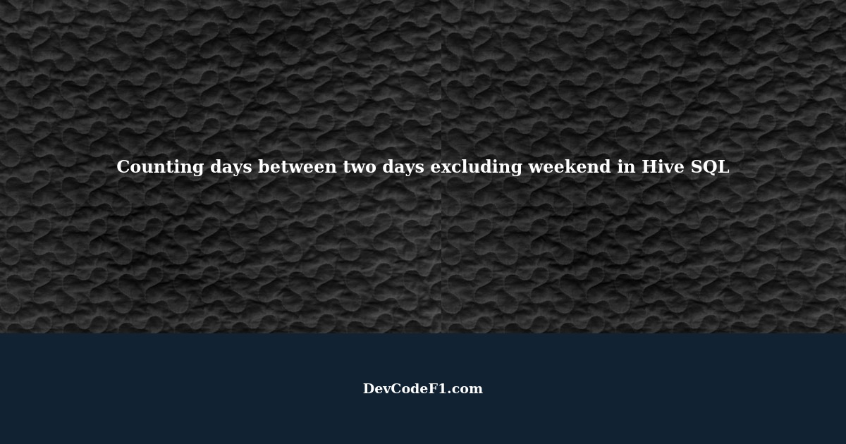 counting-days-between-two-days-excluding-weekend-in-hive-sql