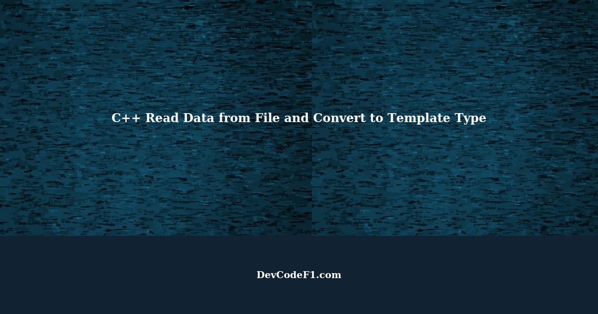 C++ Read Data from File and Convert to Template Type of Class