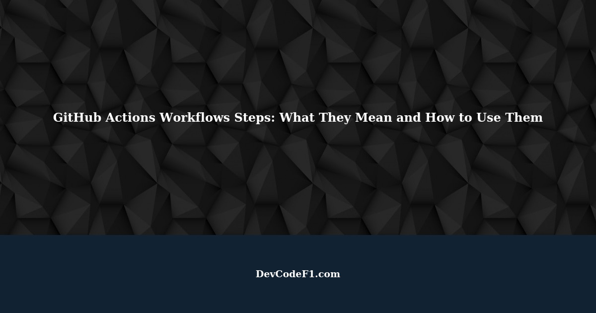 understanding-the-uses-of-github-actions-workflows-steps