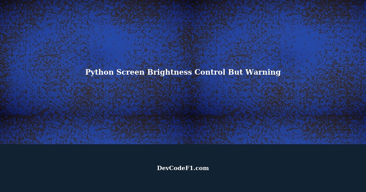 Python Screen Brightness Control But Warning