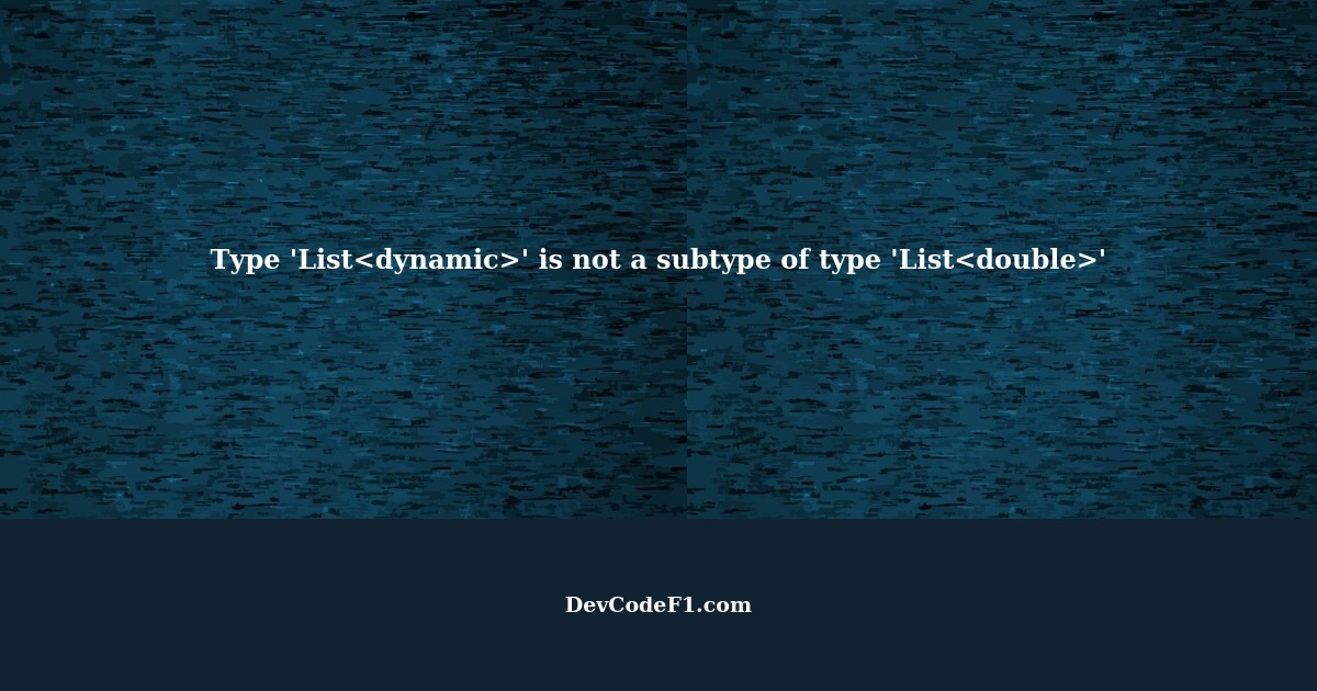 Type 'List ' is not a subtype of type 'List ' in type cast