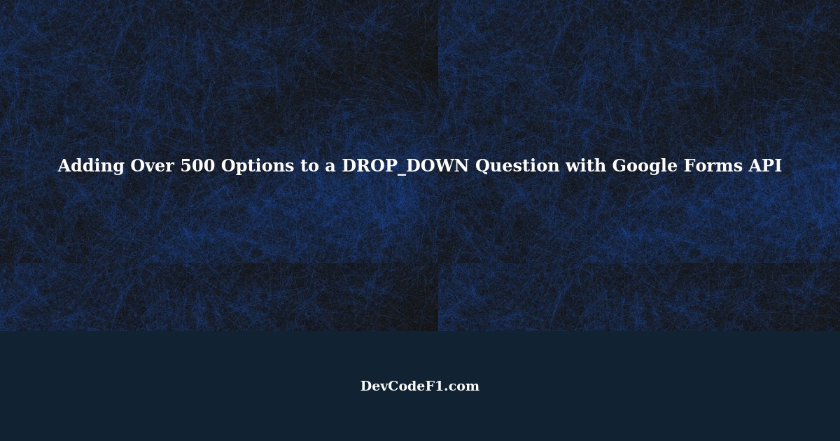 How to Add More Than 500 Options to a DROP_DOWN Question Using the