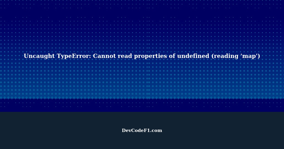 Uncaught TypeError Cannot read properties of undefined (reading 'map