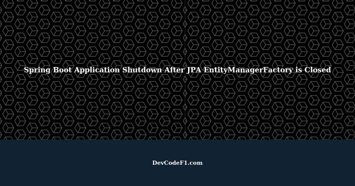 Spring Boot Application On Hosting Side Shutdown After JPA