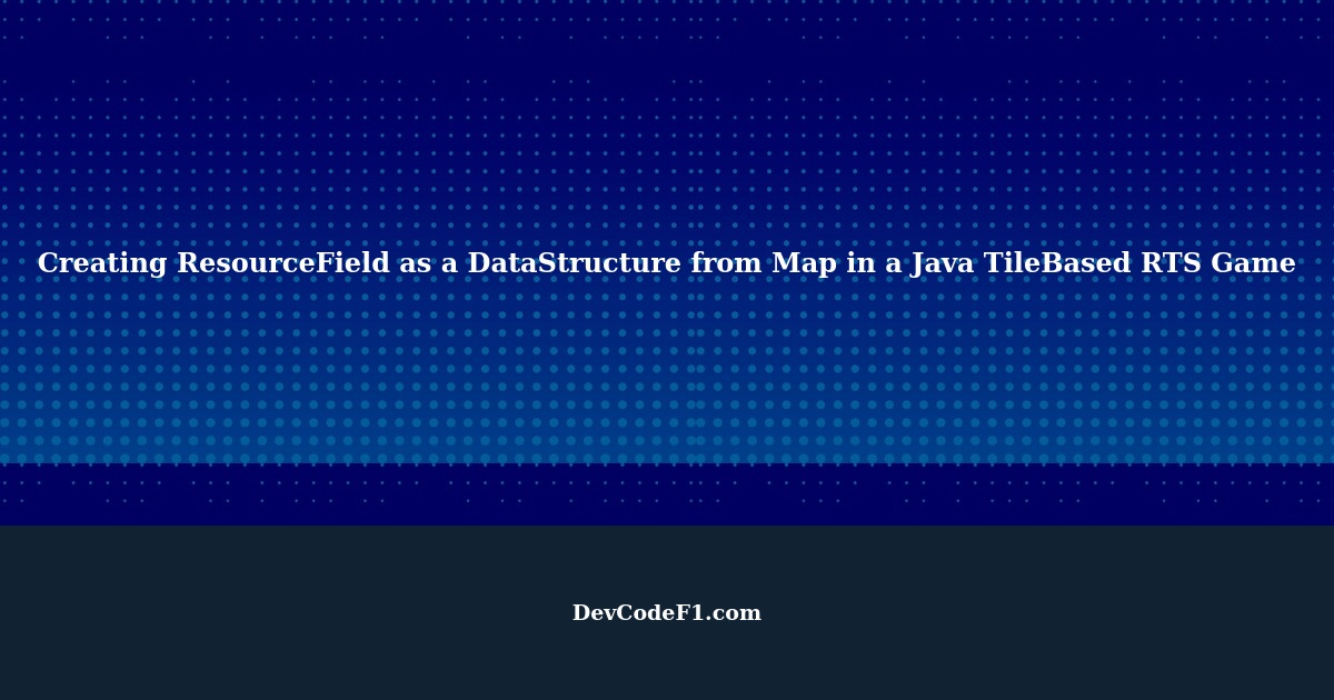 Java TileBased RTS Game creating ResourceField as a DataStructure from Map