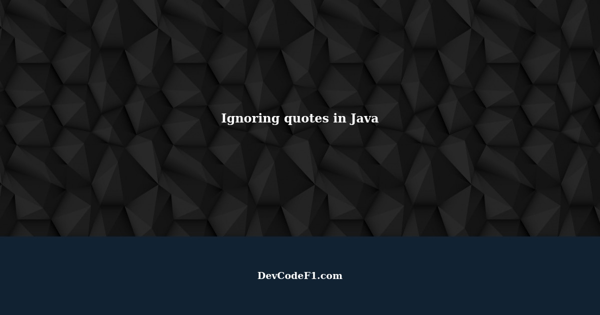 Ignoring quotes in Java