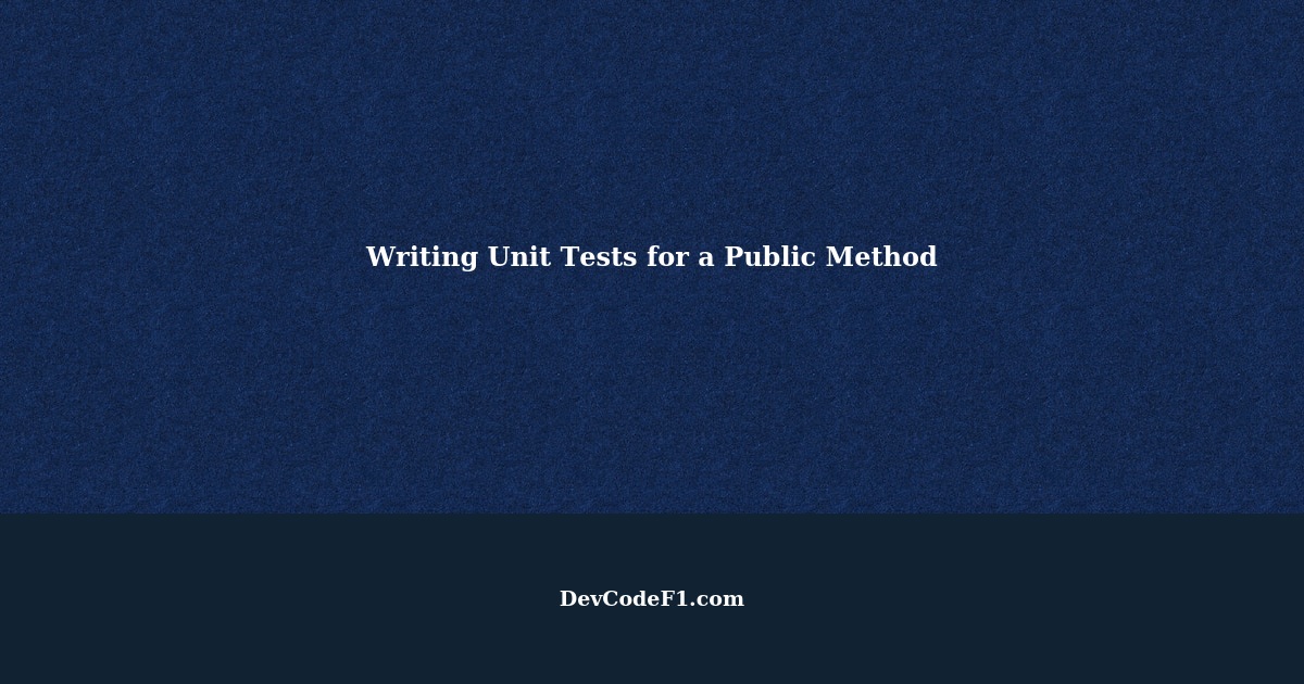 Writing Unit Tests for a Public Method That Takes Information from a