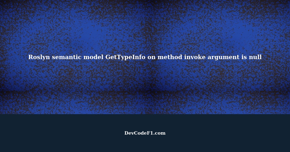 Roslyn semantic model gettypeinfo on method invoke argument is null