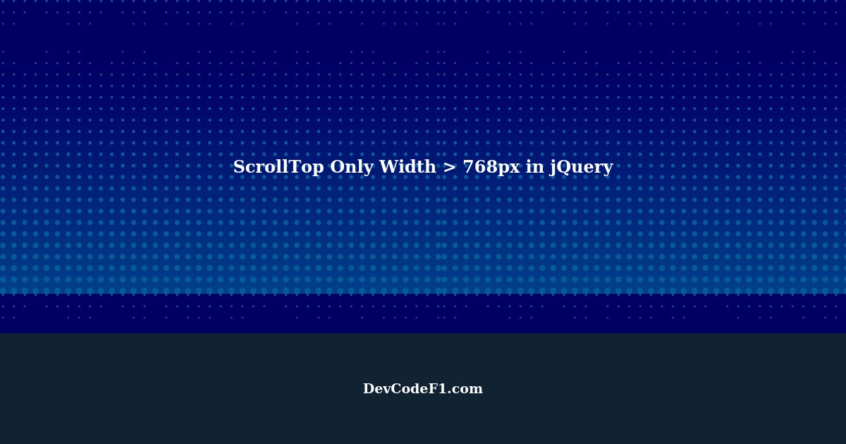 ScrollTop Only Width > 768px in jQuery