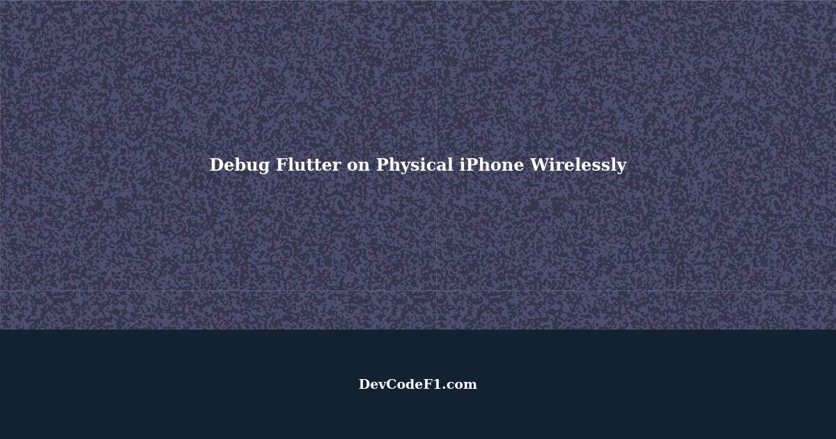 How to Debug Flutter on Physical iPhone Wirelessly