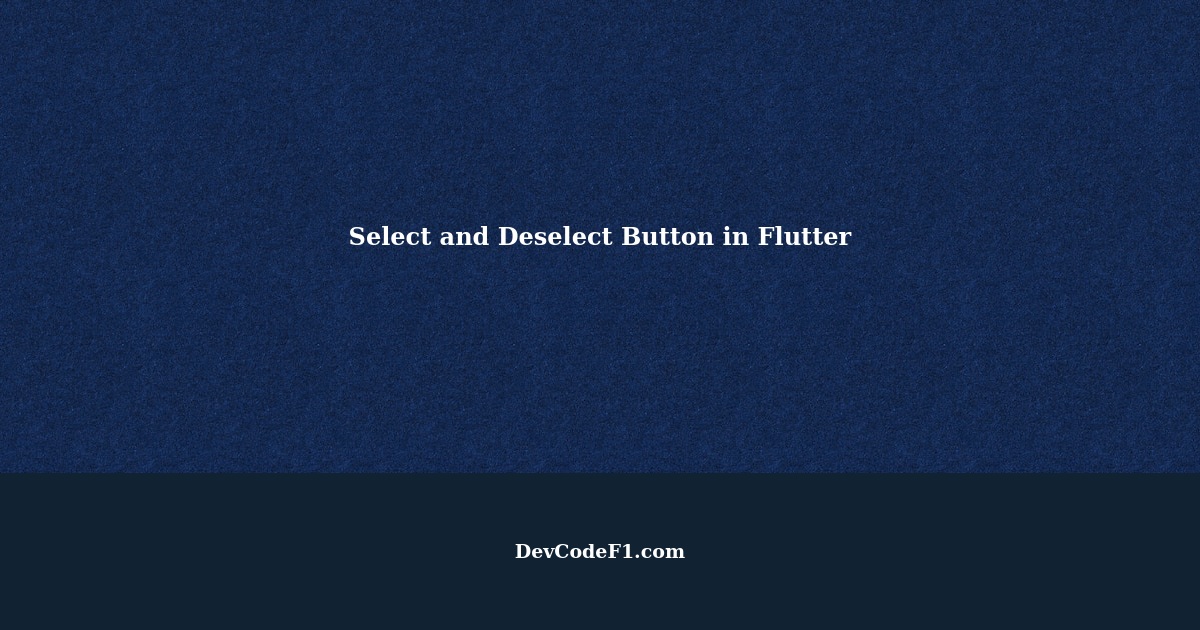 Select a Button and Deselect Button in Flutter