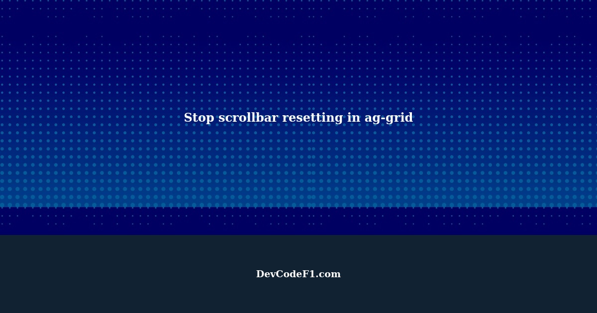 Is there a way to stop scrollbar from resetting in aggrid?