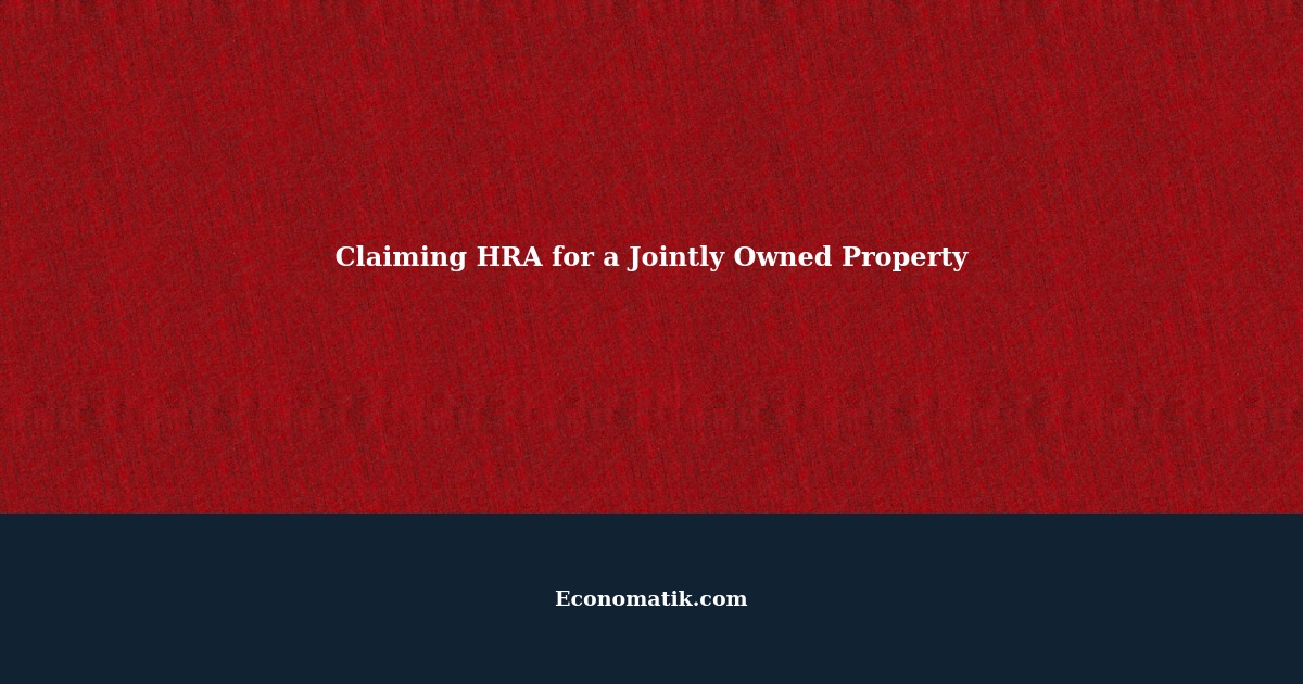 How to Claim HRA for a Jointly Owned Property