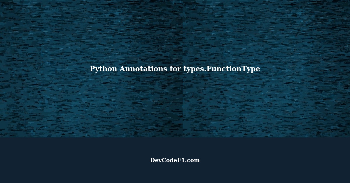 Python: Annotations for types.FunctionType