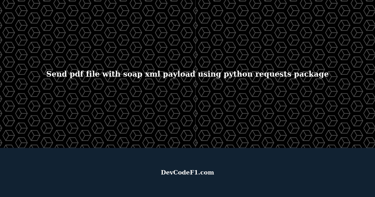 Send pdf file with soap xml payload using python requests package