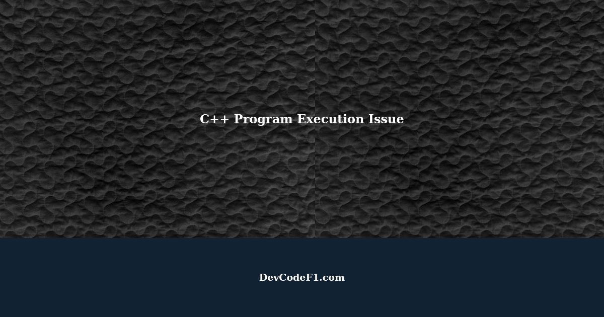 Troubleshooting: C++ Program Cannot Be Executed