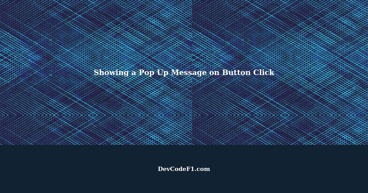 How to Show a Pop Up Message When a User Clicks on a Button in ...