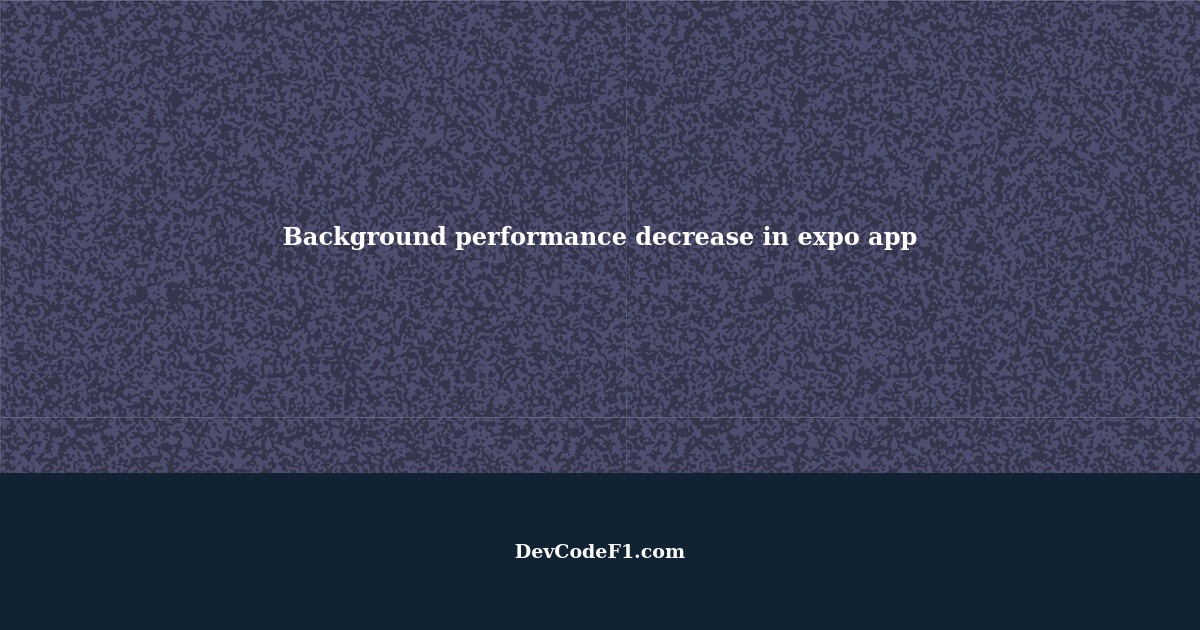 Background performance decrease in expo app