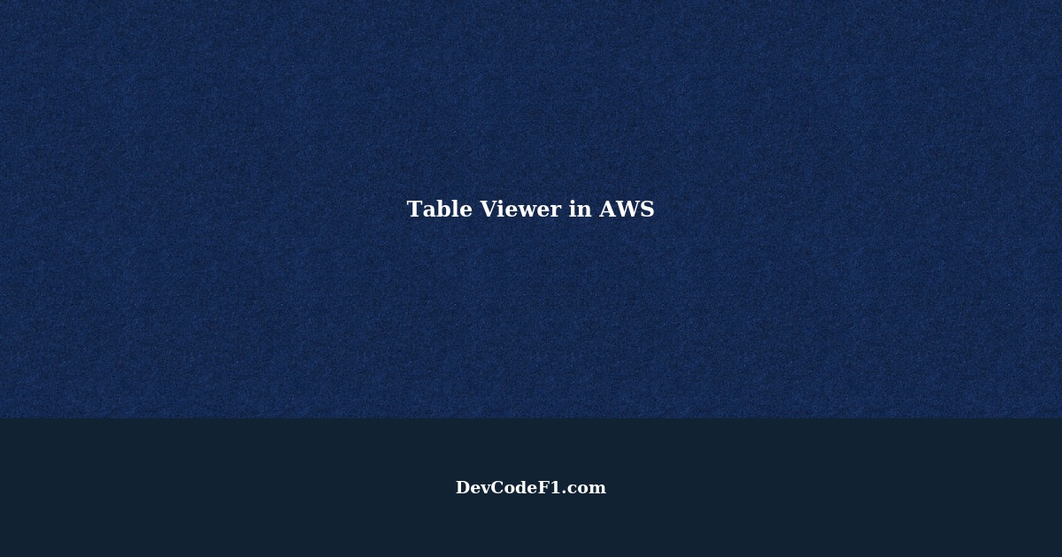 Table Viewer in AWS A Powerful Tool for Viewing and Analyzing CSV Data