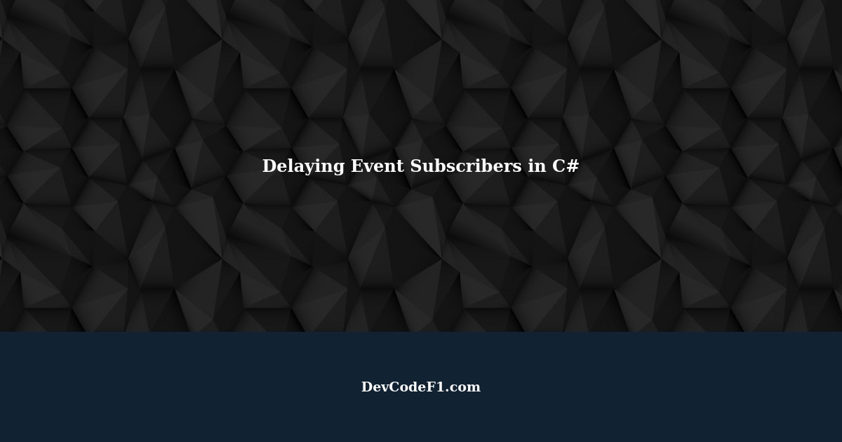 C Events and Delegates How do I delay an event's subscriber from