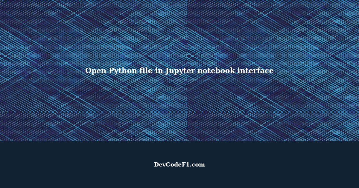 open-python-file-in-jupyter-notebook-interface-in-visual-studio-code-or