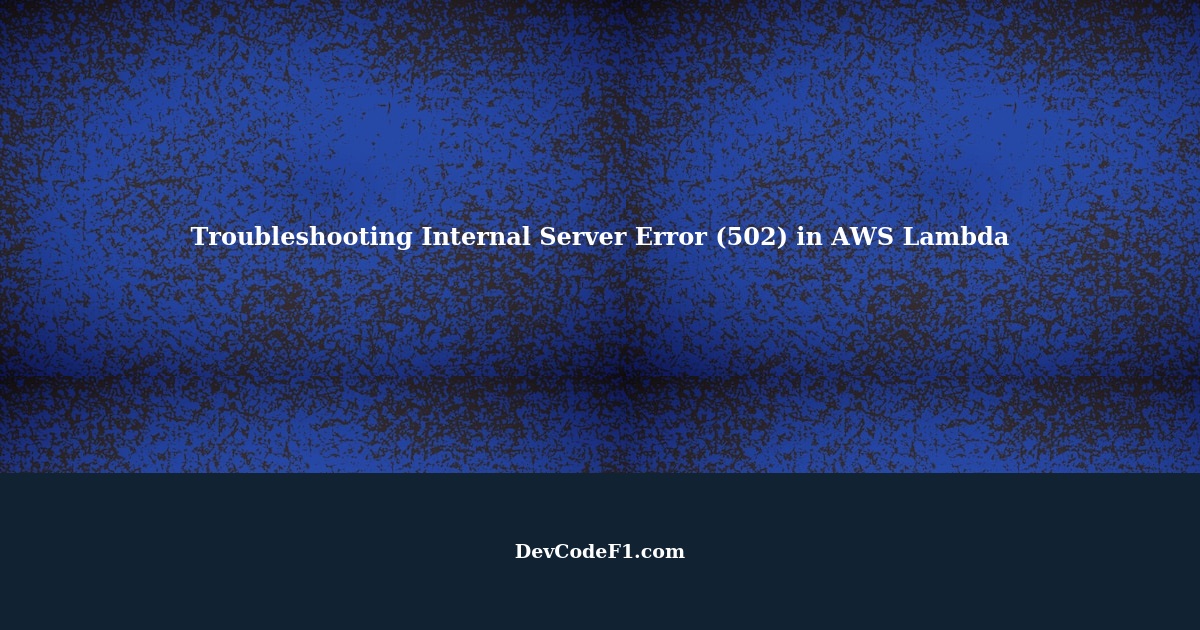Troubleshooting Internal Server Error (502) in AWS Lambda