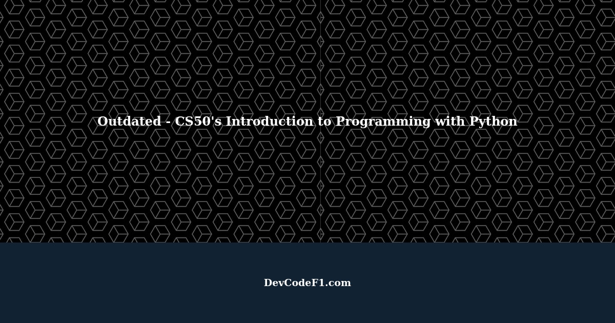 Outdated - CS50's Introduction to Programming with Python: Code does ...