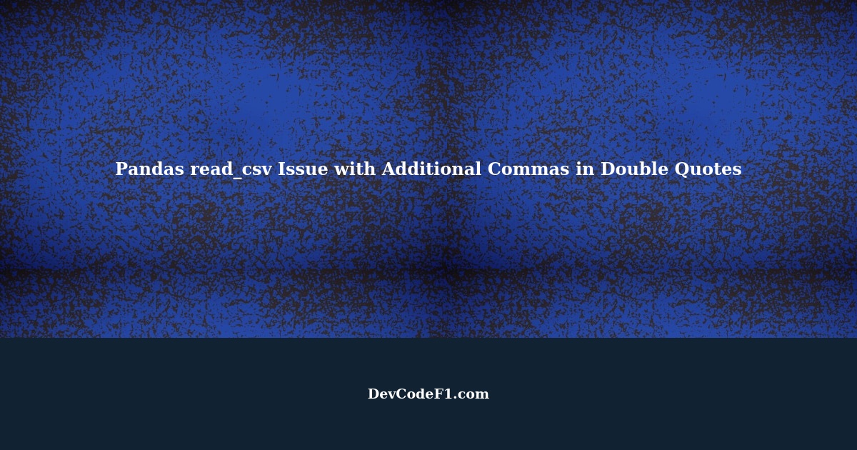 pandas-read-csv-can-t-handle-additional-commas-in-double-quotes