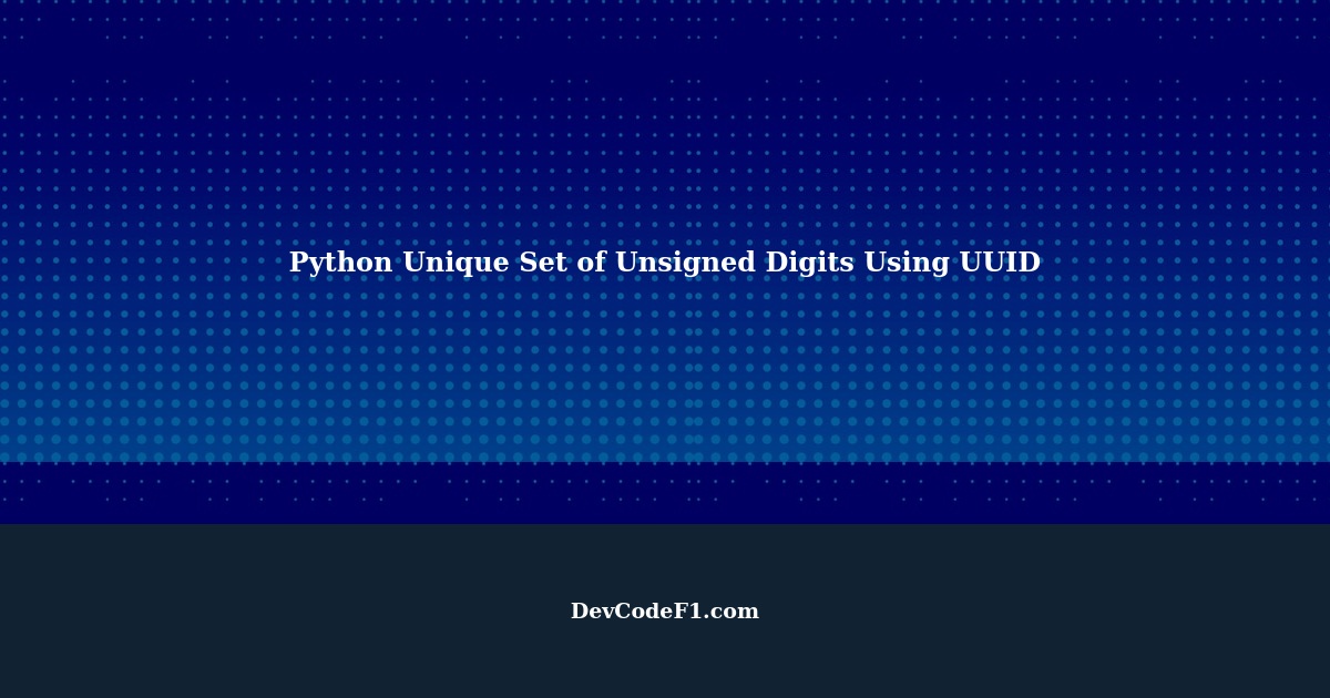 Python Unique Set of Unsigned Digits Using UUID