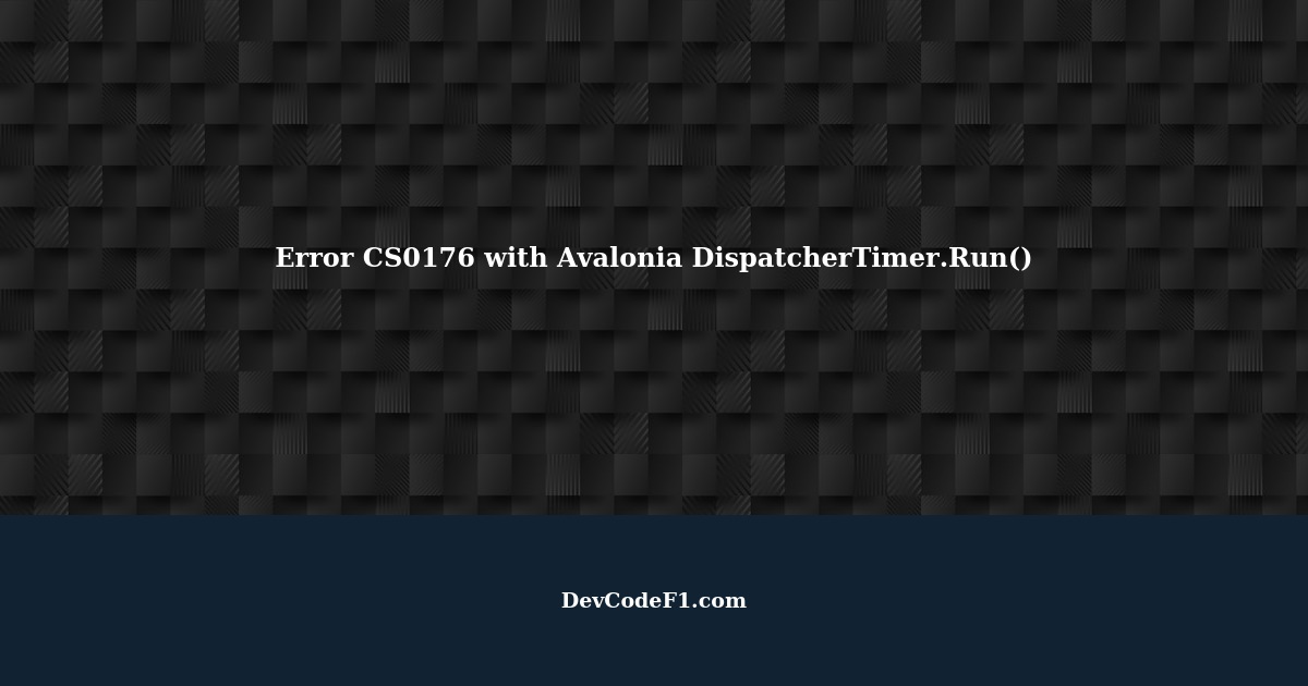 Error CS0176 with Avalonia DispatcherTimer.Run()