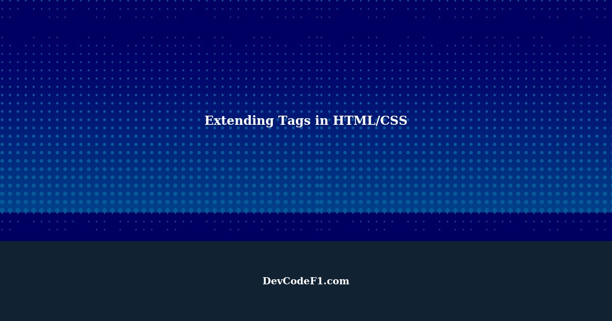 How to extend tags in HTML/CSS